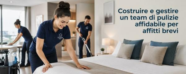 Costruire e gestire un team di pulizie affidabile per affitti brevi